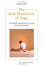 The Soul Dimension of Yoga: A Practical Foundation for a Path of Spiritual Practice