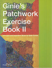 Ginie's Patchwork Exercise Book 2: A Project and Inspiration Book