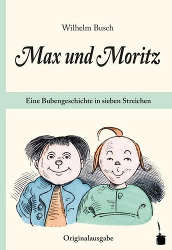 Max und Moritz. Eine Bubengeschichte in sieben Streichen: Originalausgabe. Mit einem Nachwort von Hans Ries