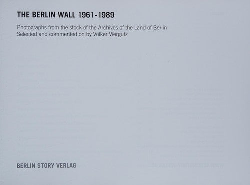 The Berlin Wall 1961-1989: Photographs from the stock of the Landesarchiv Berlin, selected and commented on by Volker Viergutz Author of the film: Wieland Giebel Cut and sound: Bernd Papenfuß