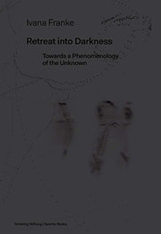 Retreat into DarknessRetreat into Darkness: Towards a Phenomenology of the Unknown
