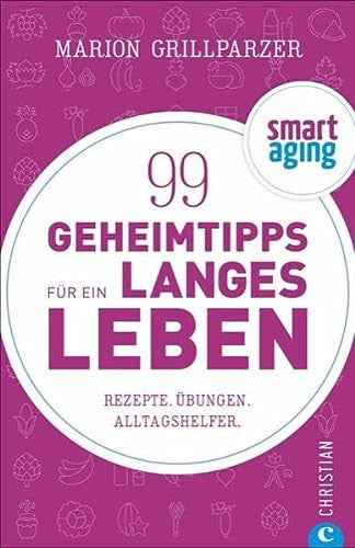 Grillparzer, M: 99 Geheimtipps für ein langes Leben
