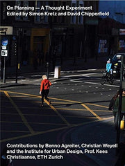 On Planning - A Thought Experiment: Edited by David Chipperfield / Simon Kretz
