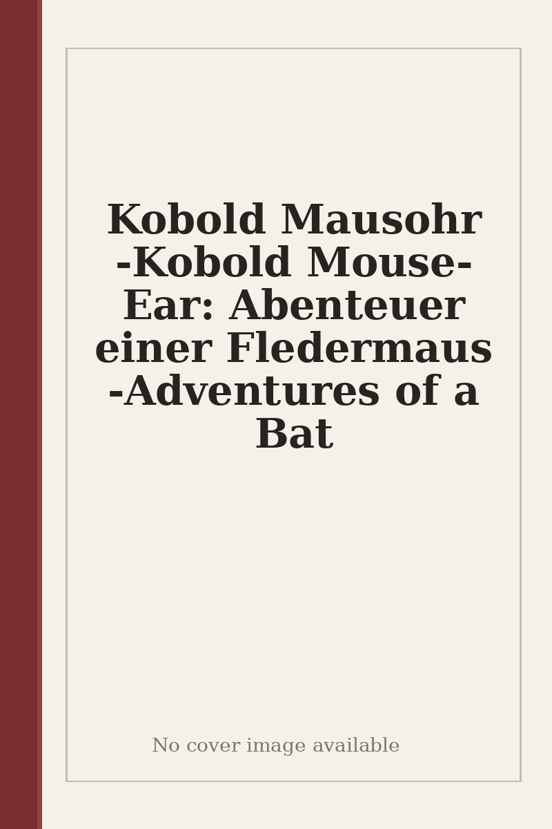 Kobold Mausohr - Kobold Mouse-Ear: Abenteuer einer Fledermaus - Adventures of a Bat - no cover image available