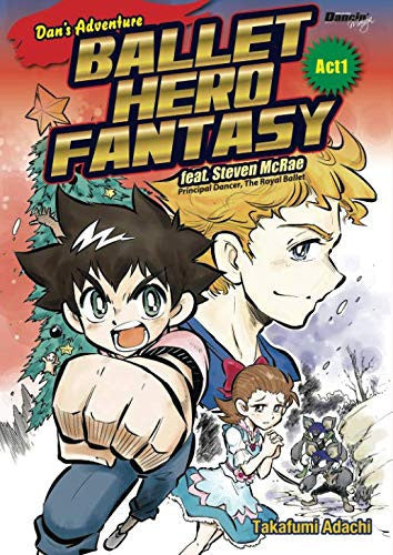 Dan's Adventure BALLET HERO FANTASY feat. Steven McRae, Principal Dancer, The Royal Ballet: 1 (Dancin' Manga)