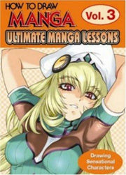How To Draw Manga: Ultimate Manga Lessons Volume 3: Ultimate Manga Lessons : Drawing Sensational Characters: v. 3