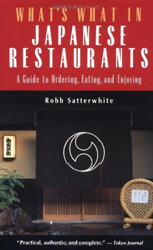 What's What in Japanese Restaurants: A Guide to Ordering, Eating and Enjoying