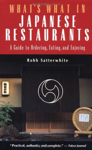 What's What in Japanese Restaurants: A Guide to Ordering, Eating and Enjoying