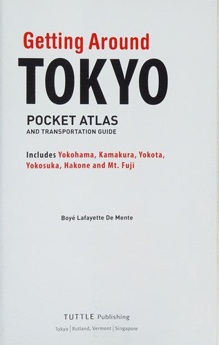 Getting Around Tokyo Pocket Atlas and Transportation Guide: Includes Yokohama, Kamakura, Yokota, Yokosuka, Hakone and MT Fuji