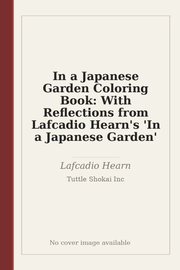 In a Japanese Garden Coloring Book: With Reflections from Lafcadio Hearn's 'In a Japanese Garden'