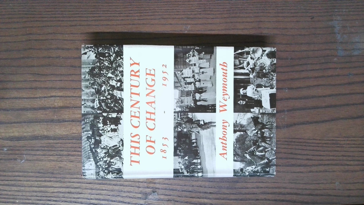 This Century of Change: 1853-1952, Anthony Weymouth, 1953, George G. Harrap & Co