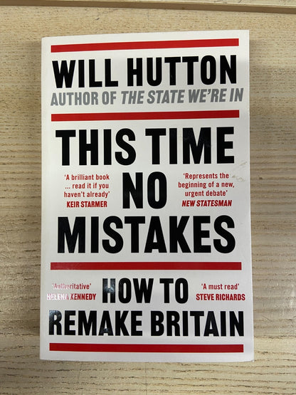 This Time No Mistakes, How To Remake Britain - Will Hutton - Signed