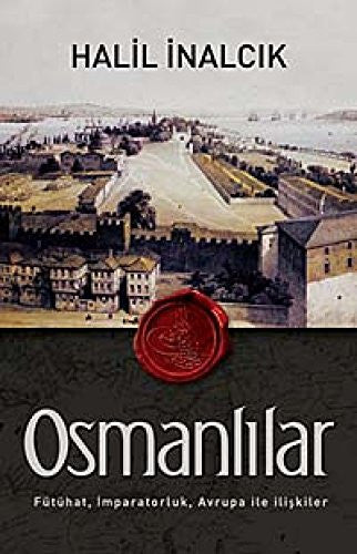 Osmanlilar: Fütühat, Imparatorluk, Avrupa ile Iliskiler