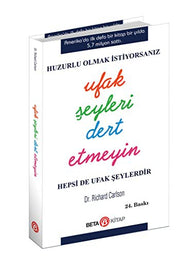 Ufak Seyleri Dert Etmeyin: Huzurlu Olmak Istiyorsaniz Hepsi De Ufak Seylerdir