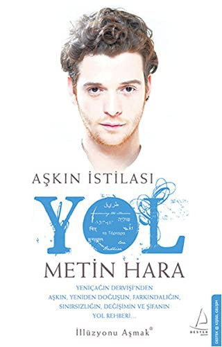 Yol: Askin Istilasi Yeniçagin Dervisi'nden Askin, Yeniden Dogusun, Farkindaligin, Sinirsizligin, Degisimin ve Sifanin Yol Rehberi...