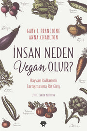 Insan Neden Vegan Olur?: Hayvan Kullanimi Tartismasi Bir Giris