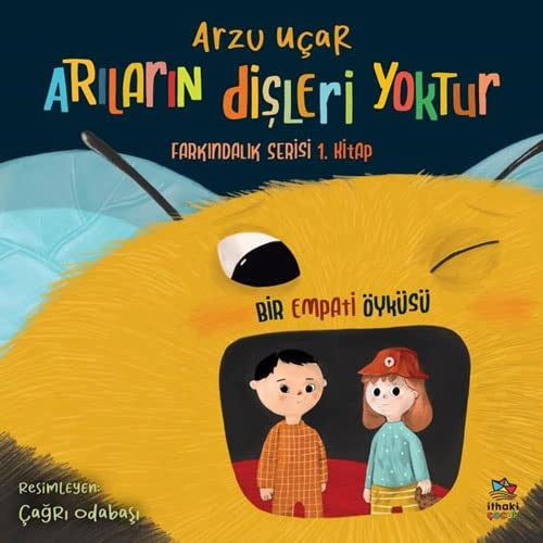 Farkindalik Serisi 1. Kitap - Arilarin Disleri Yoktur: Bir Empati Öyküsü