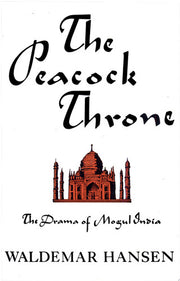 Peacock Throne: The Drama of Mogul Idia: Drama of Mughal India