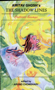 Amitav Ghosh's The "Shadow Lines": Critical Essays