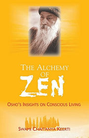 The Alchemy Of Zen: Osho's Insights on Conscious Living
