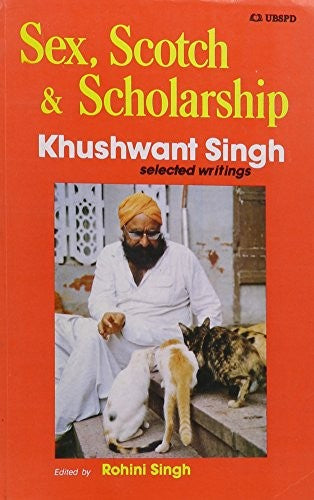 Sex, Scotch and Scholarship: Khushwant Singh Selected Writings