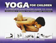 Yoga for Children: a Complete Illustrated Guide to Yoga, Including a Manual for Parents and Teachers