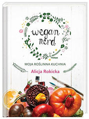 Wegan Nerd Moja roslinna kuchnia