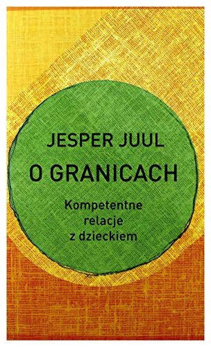 O granicach. Kompetentne relacje z dzieckiem - Jesper Juul [KSIÄLtKA]