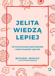 Jelita wiedza lepiej Jak zrewolucjonizowac sposob odzywiania i zmienic od wewnatrz swoje cialo
