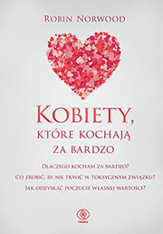 Kobiety, które kochaja za bardzo