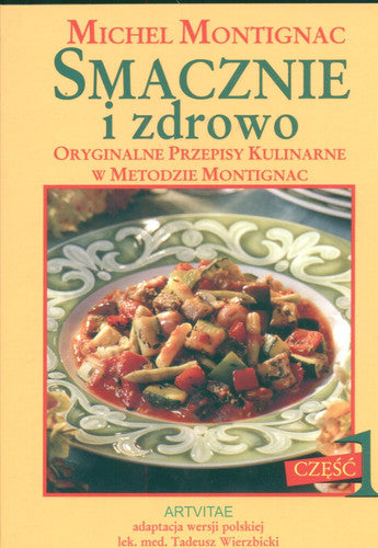 Smacznie i zdrowo czesc 1: Oryginalne przepisy kulinarne w metodzie Montignac