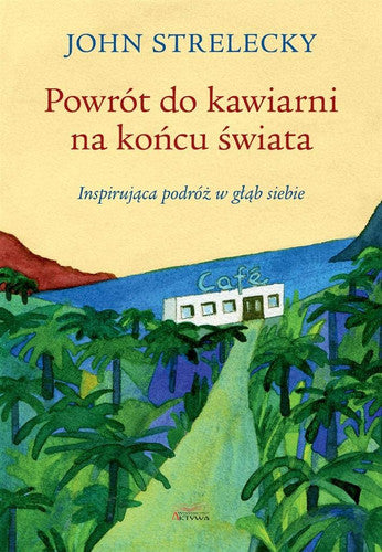 Powrót do kawiarni na koncu swiata: Inspirujaca podróz w glab siebie