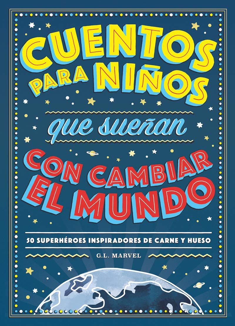 Cuentos para ninos que suenan con cambiar el mundo: 50 Héroes inspiradores de carne y hueso (COLECCIÓN INFANTIL)