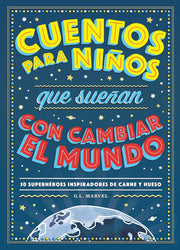 Cuentos para ninos que suenan con cambiar el mundo: 50 Héroes inspiradores de carne y hueso (COLECCIÓN INFANTIL)