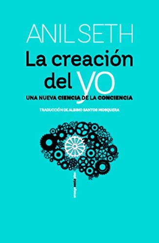 La creación del yo: Una nueva ciencia de la conciencia