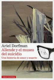 Allende Y El Museo del Suicidio: Una Memoria De Amor Y Muerte (Narrativa)