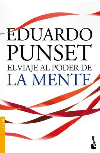 El viaje al poder de la mente : los enigmas más fascinantes de nuestro cerebro y del mundo de las emociones