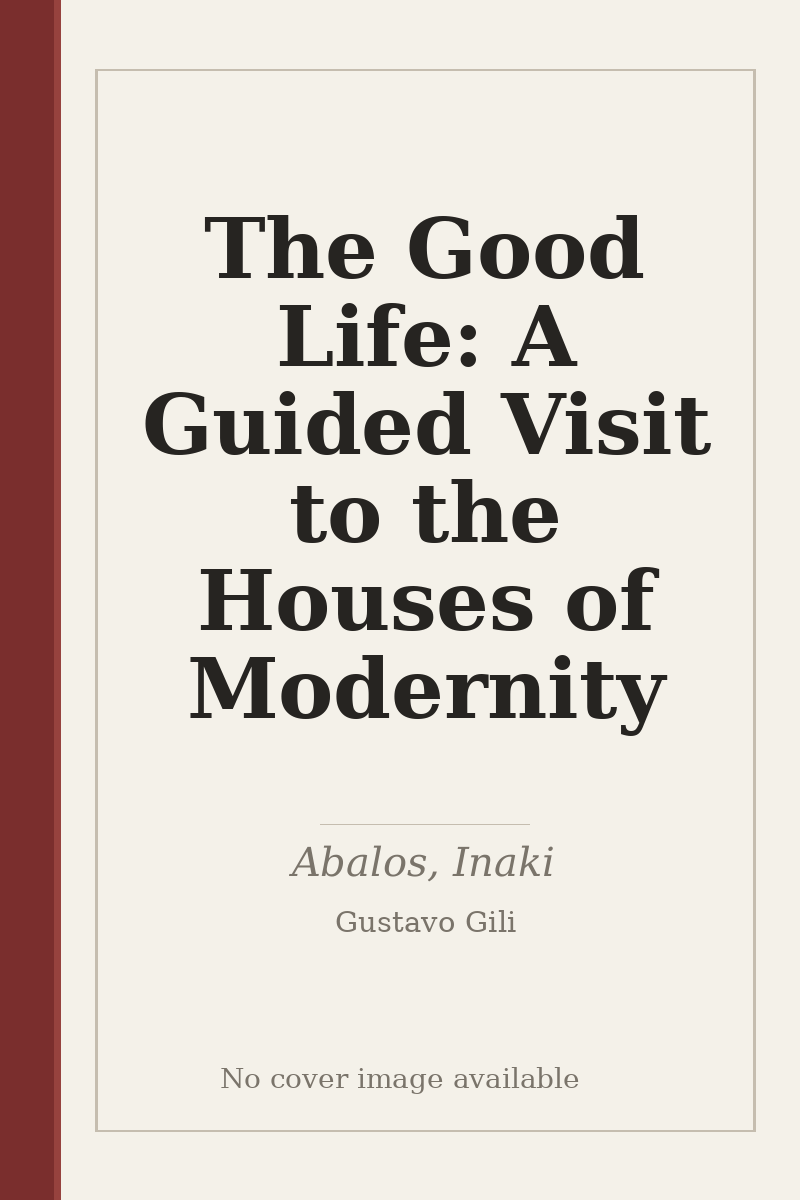 The Good Life: A Guided Visit to the Houses of Modernity - no cover image available
