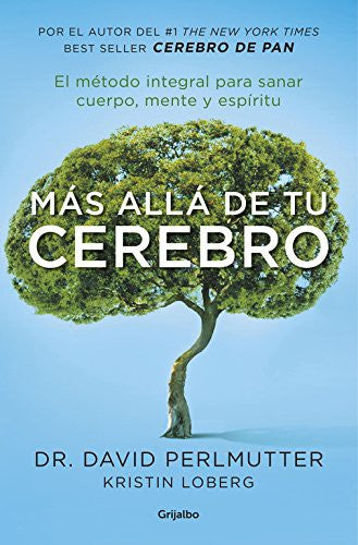 Más allá de tu cerebro : el método integral para sanar en mente, cuerpo y espíritu