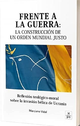 FRENTE A LA GUERRA LA CONSTRUCCION DE UN ORDEN MUNDIAL JUST