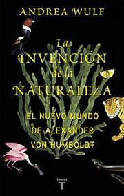 La invención de la naturaleza: El Nuevo Mundo de Alexander von Humboldt (Biografías)