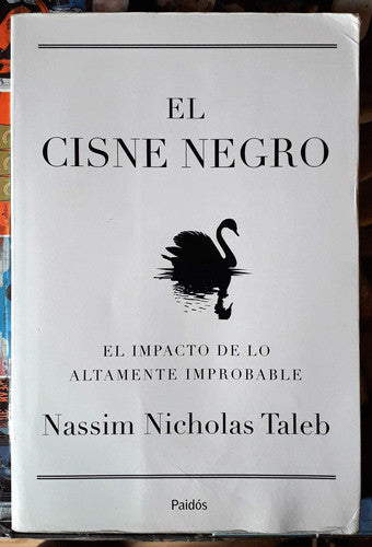 El cisne negro : el impacto de lo altamente improbable