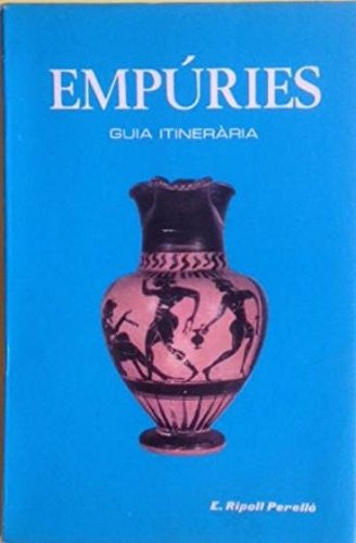 Empuries Guia Itineraria: Descripcio de les ruines i museu monografic
