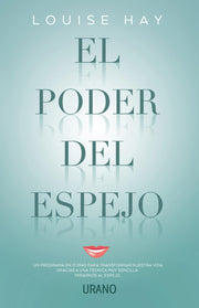 Poder del Espejo, El: 21 Dias Para Cambiar Tu Vida / 21 Days to Heal Your Life (Crecimiento personal)