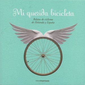 Mi querida bicicleta: Relatos de ciclismo de Holanda y España