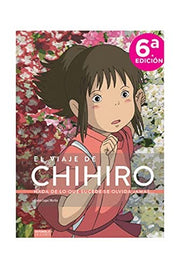 El viaje de Chihiro. Nada de lo que sucede se olvida jamás...