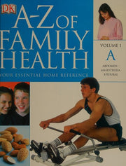 A-Z of Family Health: Your Essential Home Reference, Vol. 1A: Abdomen to Anaesthesia