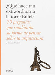 ¿Qué hace tan extraordinaria la torre Eiffel?: 70 preguntas que cambiarán su forma de pensar sobre la arquitectura