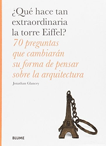 ¿Qué hace tan extraordinaria la torre Eiffel?: 70 preguntas que cambiarán su forma de pensar sobre la arquitectura