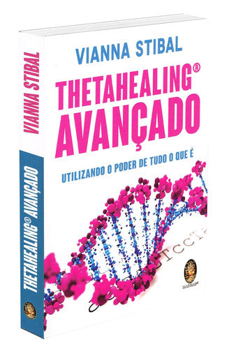 ThetaHealing Avançado. Utilizando o Poder de Tudo o que É